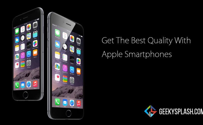 Get The Best Quality With Apple Smartphones